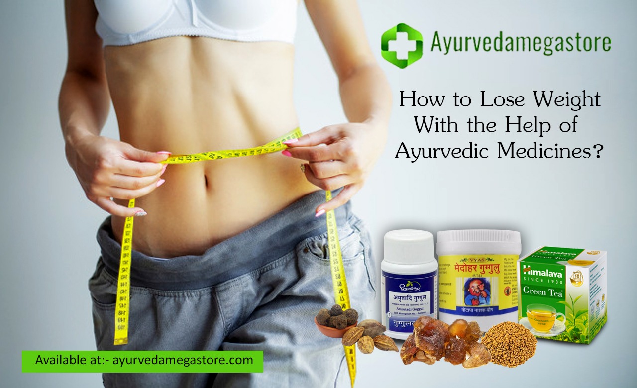 How to Lose Weight With the Help of Ayurvedic Medicines?